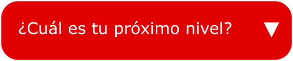 ¿Cuál es tu próximo nivel?